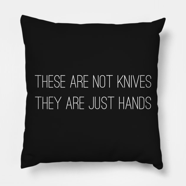 These are not knives They are just hands Pillow by mivpiv