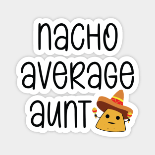 Nacho Average Aunt Funny Magnet