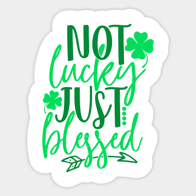 Not Lucky Just Blessed Sticker Laptop Water Sarcastic Funny Saint Patrick's Day Not Lucky Just Blessed Sticker Laptop Water Sarcastic Funny Saint Patrick's Day