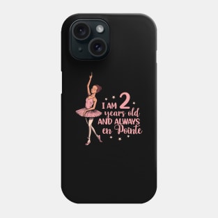 I am 2 years old and always en pointe - Ballerina Phone Case