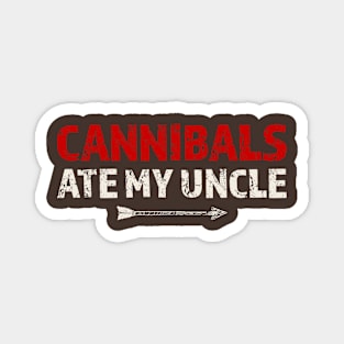 Cannibals-Ate-My-Uncle Magnet