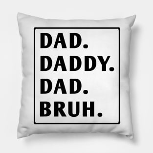 dad daddy dad bruh Pillow