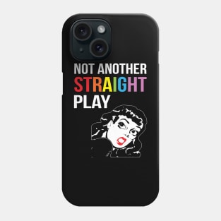 NOT ANOTHER STRAIGHT PLAY Phone Case