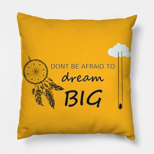 Don't be afraid to dream big Pillow