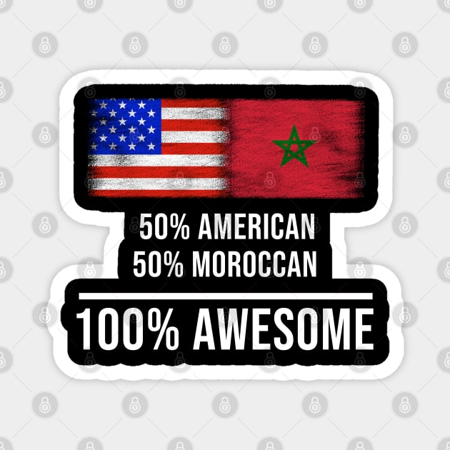 50% American 50% Moroccan 100% Awesome - Gift for Moroccan Heritage From Morocco Magnet by Country Flags