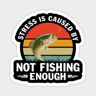 Stress is Caused by Not Fishing Funny Fisherman Bass Fishing T-Shirt Magnet