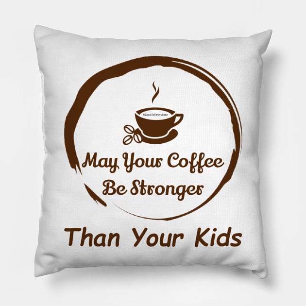 May Your Coffee Be Stronger Than Your Kids Pillow by Look Up Creations