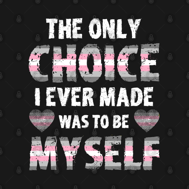 Disover The Only Choice I Ever Made Was To Be Myself Demigirl Pride - Only Choice I Made Was To Be Myself - T-Shirt