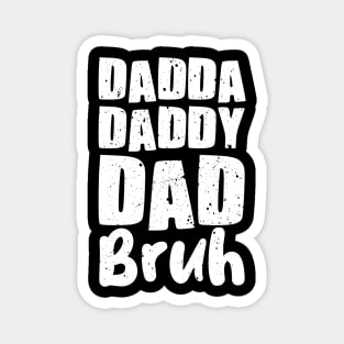 Dadda Daddy Dad Bruh Magnet