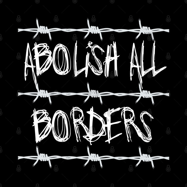 Abolish All Borders - Immigration Rights, Socialist, Anarchist by SpaceDogLaika