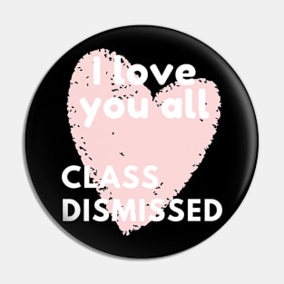 I love you all class dismissed Pin