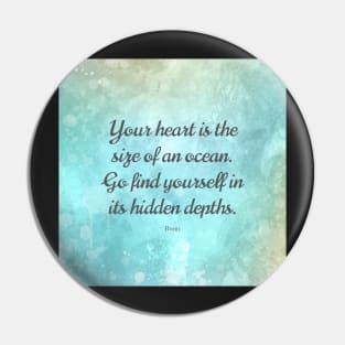 Your heart is the size of an ocean. - Rumi Pin