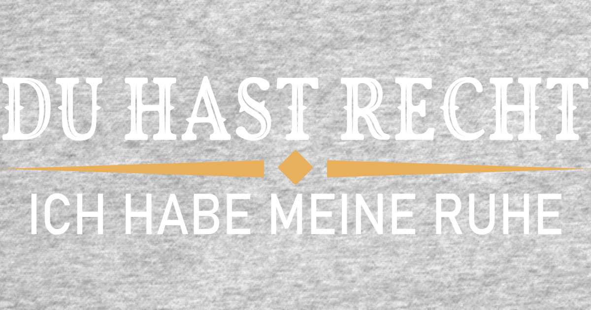 Du Hast Recht Und Ich Meine Ruhe Du hast recht ich habe meine Ruhe - Du Hast Recht Ich Hab Meine Ruhe