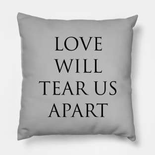 Love Will Tear Us Apart, black Pillow