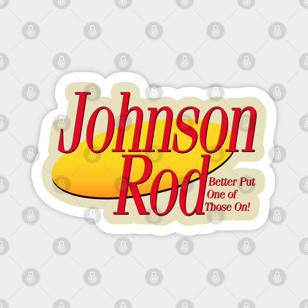 I Need a New Johnson Rod Magnet by ModernPop