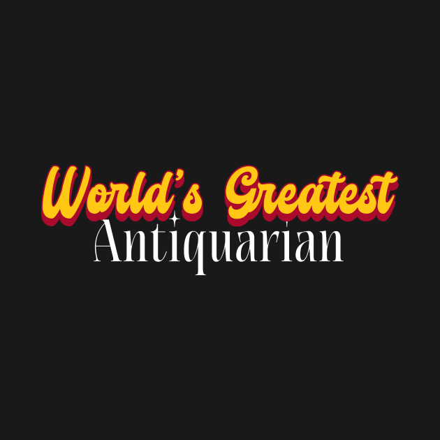 World's Greatest Antiquarian! by Personality Tees