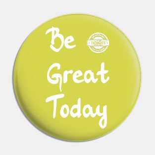 Be Great Today Pin