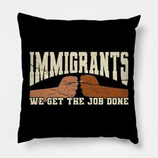 immigrants-we-get-the-job-done Pillow