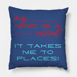 My mind is a vessel it takes me to places! A humorous deep meaning design. Pillow