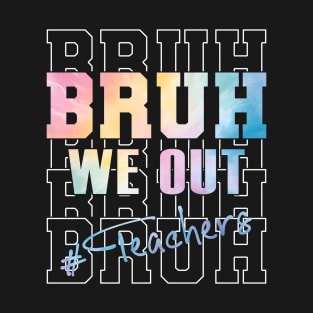 Cute End Of School Year Teacher Summer Bruh We Out Teachers T-Shirt