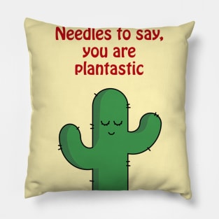 Needles to say, you are plantastic - cute & funny cactus pun Pillow