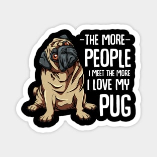 Pug - The More People I Meet - Pug Lover Magnet