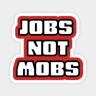 JOBS NOT MOBS Magnet