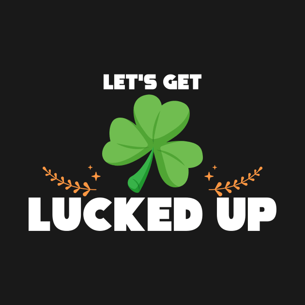 Cute & Funny Let's Get Lucked Up St. Patrick's Day by theperfectpresents