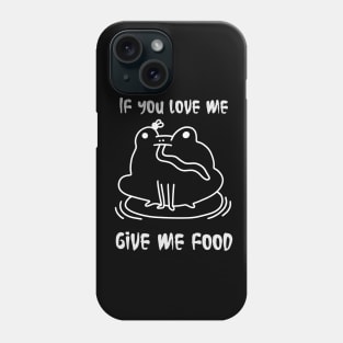 Cute frog , if you love me give me food, grunge aesthetic Phone Case