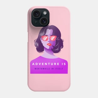 Adventure Is Worthwhile In Itself Phone Case