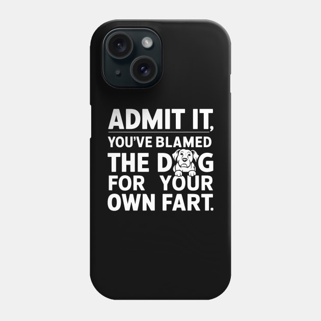 Admit It You've Blamed The Dog Funny Sarcastic Phone Case by Laugh Line Art 