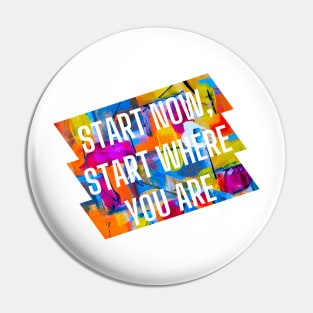 Start now, start where you are. Pin