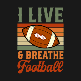 I Live and Breathe Football - High School Football Coach T-Shirt