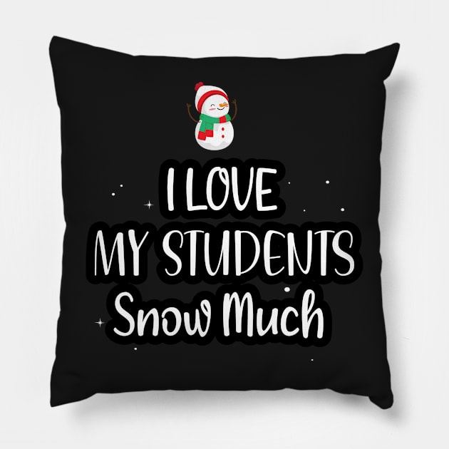 I Love My Students Snow Much / Funny Christmas Teacher Education Quote Pillow by WassilArt