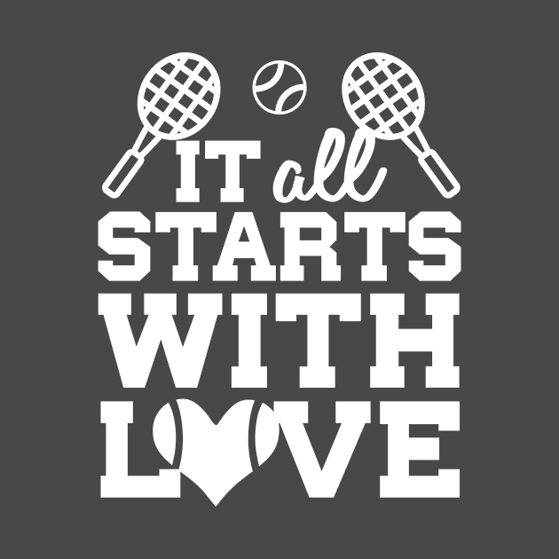 It All Starts With Love - Cute Tennis Shirt by BKFMerch