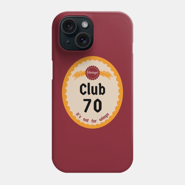 Club 70, It's Not For Wimps Phone Case by numpdog