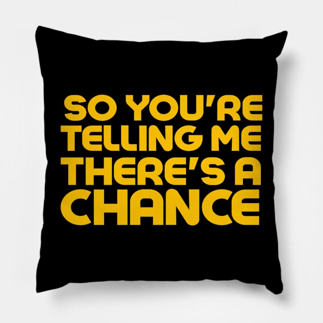 So You're Telling Me There's A Chance Pillow by MChamssouelddine