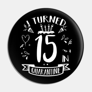 I Turned 15 In Quarantine Pin