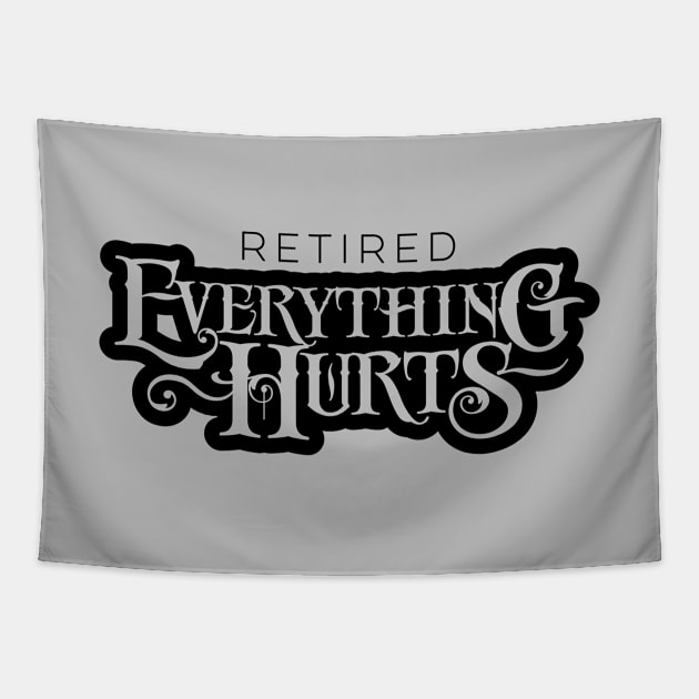 Retired: Everything Hurts - funny retirement Tapestry by eBrushDesign