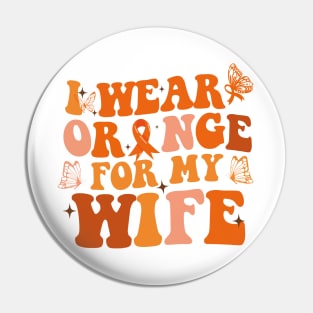 Groovy I Wear Orange For My Wife Multiple Sclerosis Awareness Pin