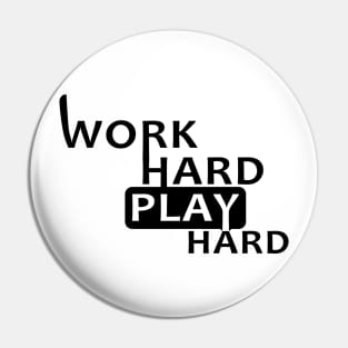 WORK HARD PLAY HARD Pin