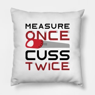 Measure Once Cuss Twice Pillow