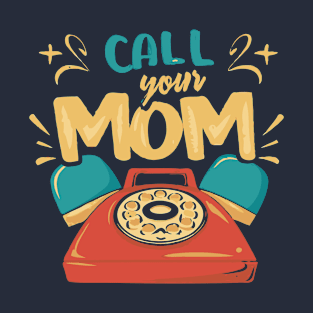 - Call Your Mom - T-Shirt