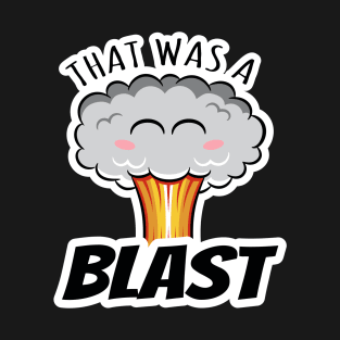 Mushroom Cloud That Was a Blast T-Shirt