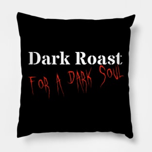 Dark Roast for a Dark Soul Pillow