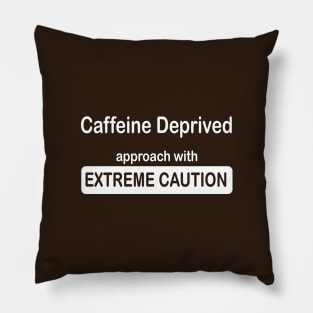 funny caffeine deprived extreme caution Pillow