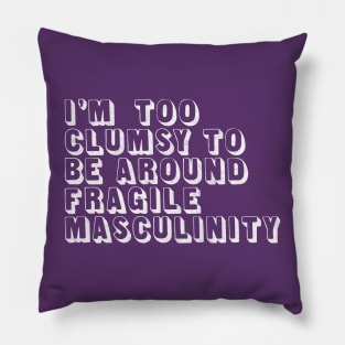 I'm Too Clumsy To Be Around Fragile Masculinity / Feminist Typography Design Pillow