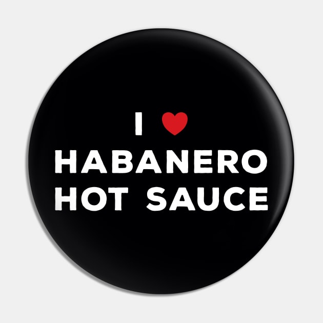 I Love Habanero Hot Sauce Pin by DPattonPD