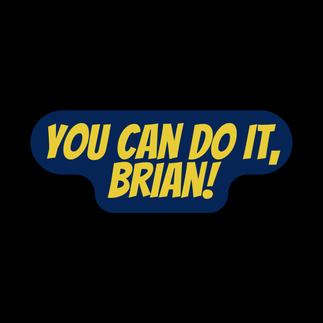 You Can Do It, Brian by Surta Comigo