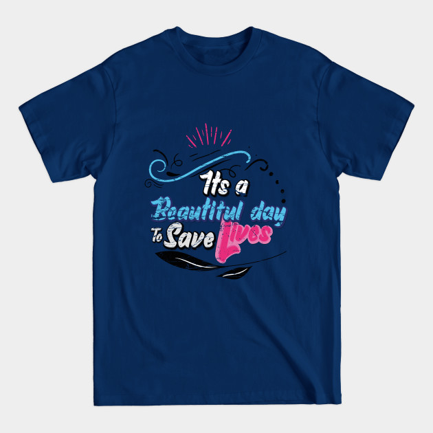 Disover its a beautiful day to save lives gift - Its A Beautiful Day To Save Lives - T-Shirt